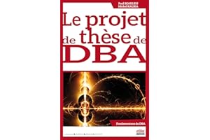 Le projet de thèse de DBA (Business Science Institute) (French Edition)