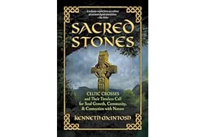 Sacred Stones: Celtic Crosses and Their Timeless Call for Soul Growth, Community, & Connection with Nature