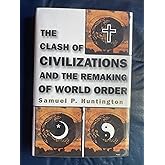 The Clash of Civilizations and the Remaking of World Order