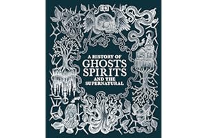 A History of Ghosts, Spirits and the Supernatural (Esoteric Histories)