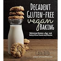 Decadent Gluten-Free Vegan Baking: Delicious, Gluten-, Egg- and Dairy-Free Treats and Sweets