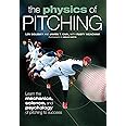 The Physics of Pitching: Learn the Mechanics, Science, and Psychology of Pitching to Success