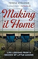 Making It Home: Life Lessons from a Season of Little League