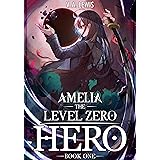 Amelia The Level Zero Hero Book 1: An OP MC Isekai LitRPG