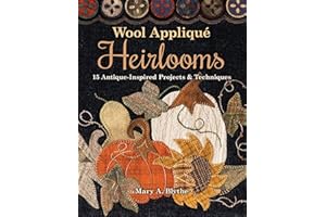 Wool Appliqué Heirlooms: 15 Antique-Inspired Projects & Techniques