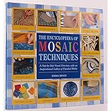 Encyclopedia Of Mosaic Techniques: A Step-by-step Visual Directory, With An Inspirational Gallery Of Finished Works (Encyclop
