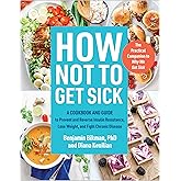 How Not to Get Sick: A Cookbook and Guide to Prevent and Reverse Insulin Resistance, Lose Weight, and Fight Chronic Disease