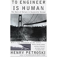 To Engineer Is Human: The Role of Failure in Successful Design
