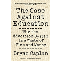 The Case against Education: Why the Education System Is a Waste of Time and Money book cover The Case against Education: Why the Education System Is a Waste of Time and Money book cover