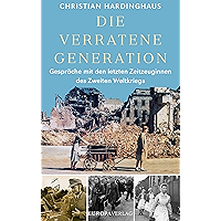 Die verratene Generation: Gespräche mit den letzten Zeitzeuginnen des Zweiten Weltkriegs (German Edition) book cover Die verratene Generation: Gespräche mit den letzten Zeitzeuginnen des Zweiten Weltkriegs (German Edition) book cover