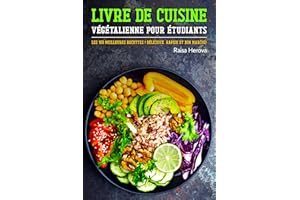 Livre de cuisine végétalienne pour étudiants: Les 100 meilleures recettes ! Délicieux, rapide et bon marché ! (French Edition