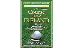 A Course Called Ireland: A Long Walk in Search of a Country, a Pint, and the Next Tee