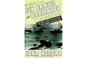 Six Armies in Normandy: From D-Day to the Liberation of Paris; June 6 - Aug. 5, 1944; Revised