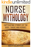 Norse Mythology: Captivating Stories of the Gods, Sagas and Heroes (Norse Mythology - Egyptian Mythology - Greek Mythology Book 1)