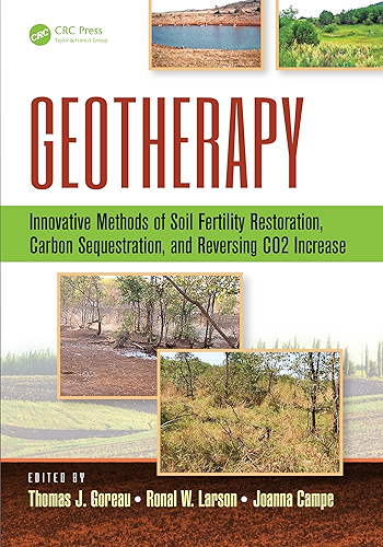 Download Geotherapy: Innovative Methods of Soil Fertility Restoration, Carbon Sequestration, and Reversing CO2 Increase (English Edition) PDF