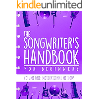 The Songwriter's Handbook for Beginners - Volume 1: Motivational Methods: Volume One: Motivational Methods book cover