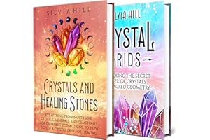Crystals and Crystal Grids: Tapping into the Power of Healing Stones, and Sacred Geometry for Protection, Spirit Communicatio