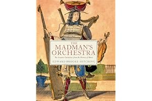 The Madman's Orchestra: The Greatest Curiosities from the History of Music