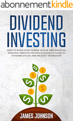 Download Dividend Investing: How to Build Your PASSIVE INCOME and FINANCIAL FREEDOM Through the Stock Market. A Guide to Dividend Stocks and an Early Retirement (English Edition) PDF