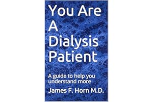 You Are A Dialysis Patient: A guide to help you understand more