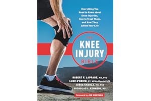 The Knee Injury Bible: Everything You Need to Know about Knee Injuries, How to Treat Them, and How They Affect Your Life