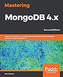 Mastering MongoDB 4.x: Expert techniques to run high-volume and fault-tolerant database solutions using MongoDB 4.x, 2nd Edition