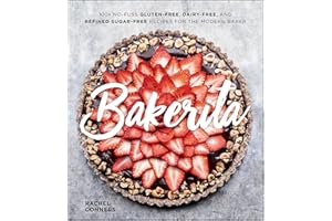 Bakerita: 100+ No-Fuss Gluten-Free, Dairy-Free, and Refined Sugar-Free Recipes for the Modern Baker