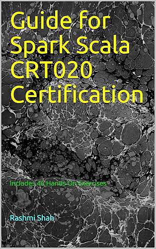 Download Guide for Spark Scala CRT020 Certification: Includes 46 Hands On Exercises (English Edition) PDF