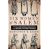 Six Women of Salem: The Untold Story of the Accused and Their Accusers in the Salem Witch Trials book cover