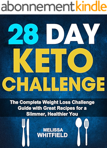 Download 28 Day Keto Challenge: The Complete Weight Loss Challenge Guide with Great Recipes for a Slimmer, Healthier You (English Edition) PDF