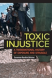 Toxic Injustice: A Transnational History of Exposure and Struggle