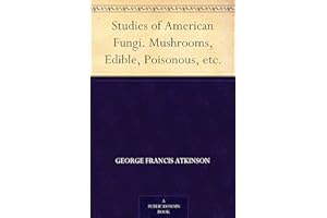 Studies of American Fungi. Mushrooms, Edible, Poisonous, etc.