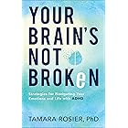 Your Brain's Not Broken: Strategies for Navigating Your Emotions and Life with ADHD
