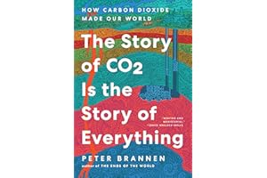 The Story of CO2 Is the Story of Everything: How Carbon Dioxide Made Our World – A Natural History of Climate and the Future 