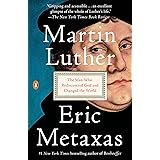 Martin Luther: The Man Who Rediscovered God and Changed the World