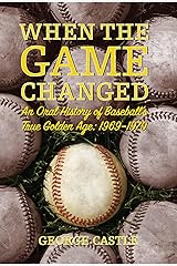When the Game Changed: An Oral History of Baseball's True Golden Age: 1969-1979 Kindle Edition