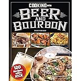 Cooking with Beer and Bourbon: 120 Recipes with a Kick (Fox Chapel Publishing) IPA Wings, Beer-Battered Fish, Bourbon Chili, Chocolate Porter Pie, Brewpub Mac, Cerveza Tortilla Soup, and More