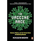 The Vaccine Race: Science, Politics, and the Human Costs of Defeating Disease