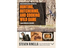 The Complete Guide to Hunting, Butchering, and Cooking Wild Game: Volume 2: Small Game and Fowl