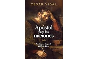 Apóstol para las naciones: La vida y los tiempos de Pablo de Tarso | Apostle to the Nations: The Life and Times of Paul of Tarsus (Spanish Edition)