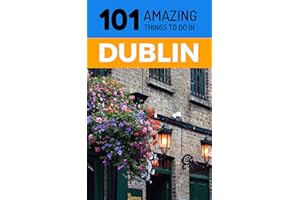 101 Amazing Things to Do in Dublin: Dublin Travel Guide