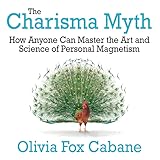 The Charisma Myth: How Anyone Can Master the Art and Science of Personal Magnetism