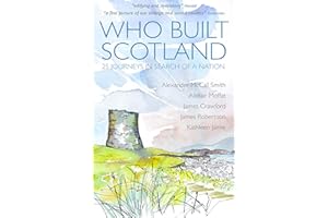 Who Built Scotland: 25 Journeys In Search Of A Nation