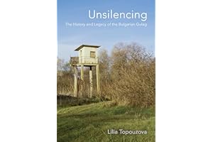 Unsilencing: The History and Legacy of the Bulgarian Gulag