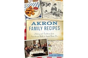 Akron Family Recipes: History and Traditions from Sauerkraut Balls to Sweet Potato Pie (American Palate)