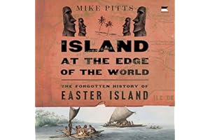 Island at the Edge of the World: The Forgotten History of Easter Island