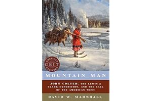 Mountain Man: John Colter, the Lewis & Clark Expedition, and the Call of the American West (American Grit Book 0)