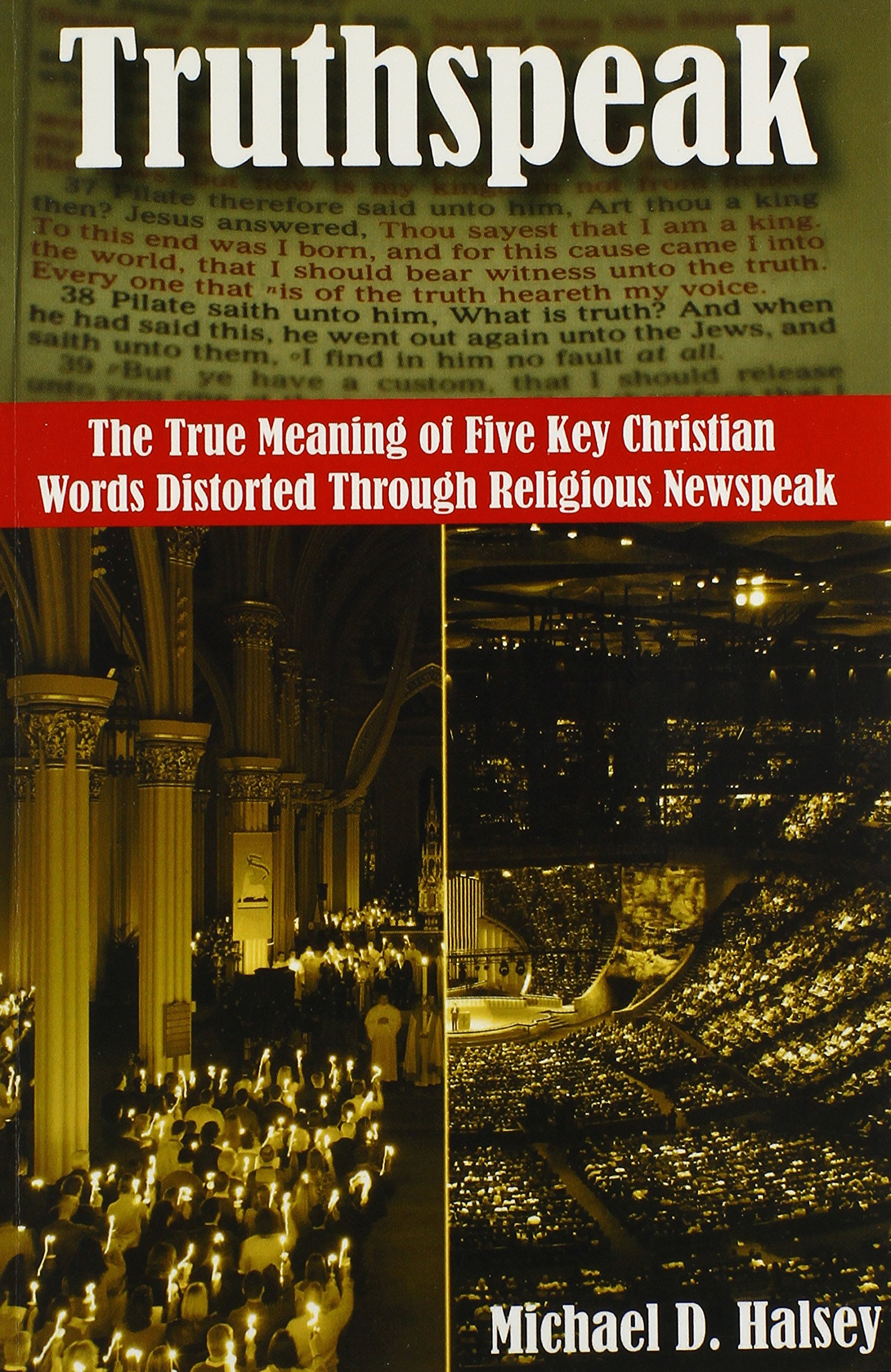 Truthspeak The True Meaning Of Five Key Christian Words Distorted Through Religious Newspeak Halsey Michael D Amazon Com Books