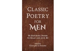 Classic Poetry for Men: 50 Enduring Poems to Read and Live By