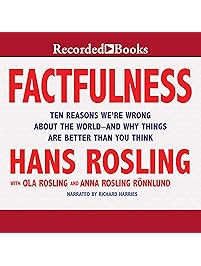 Factfulness: Ten Reasons We're Wrong About the World - and Why Things Are Better Than You Think